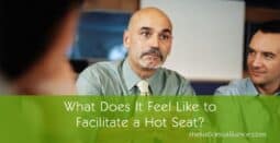 What does it feel like to facilitate a hot seat?